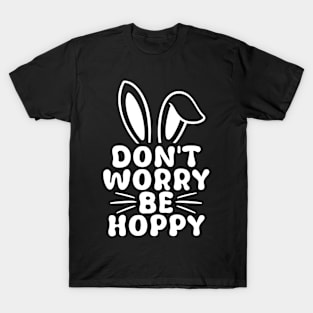 Don't Worry Be Hoppy Funny Easter Day Bunnies Bunny T-Shirt